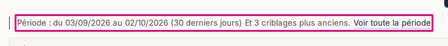 Le journal des criblages ouvert sans filtre : la ligne « Période : 30 derniers jours », « Et 3 criblages plus anciens. » et le lien « Voir toute la période ».